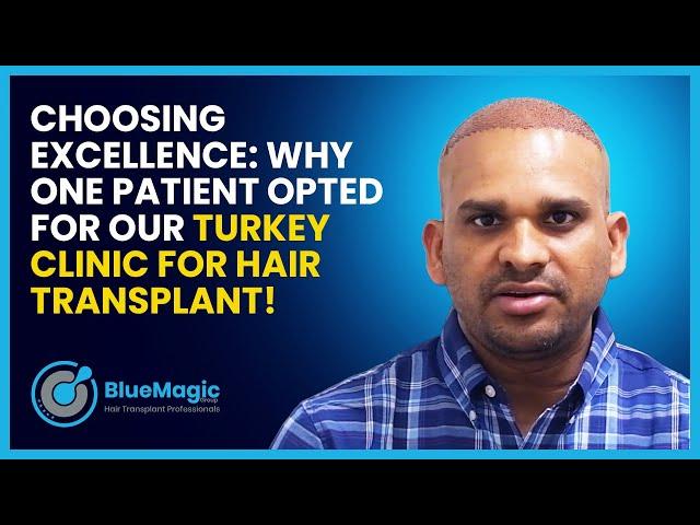 Choosing Excellence: Why One Patient Opted for Our Turkey Clinic for Hair Transplant!