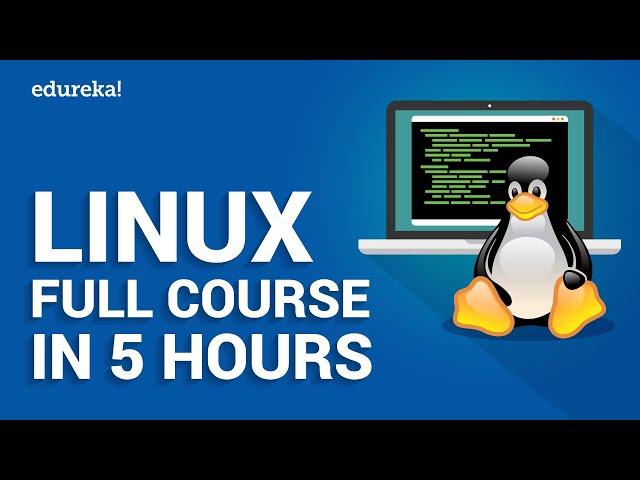 Linux Full Course In 5 Hours | Linux Tutorial For Beginners | Linux Training | Edureka