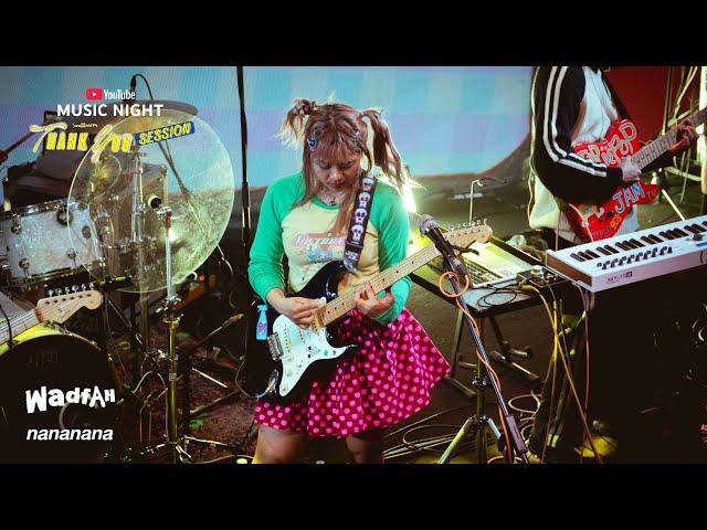 wadfah - nananana [YouTube Music Night Smallroom Thank You Session]