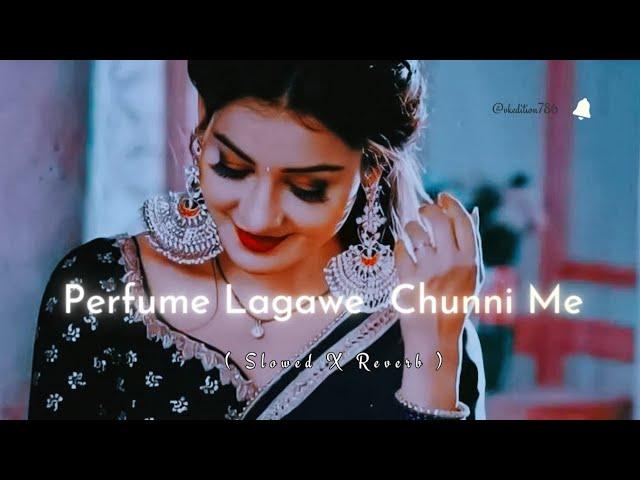 Perfume Lagawe Chunni Mein | DJ Song | Lofi | Slowed and Reverb | #Remix Song,#viralsong #dj #djsong