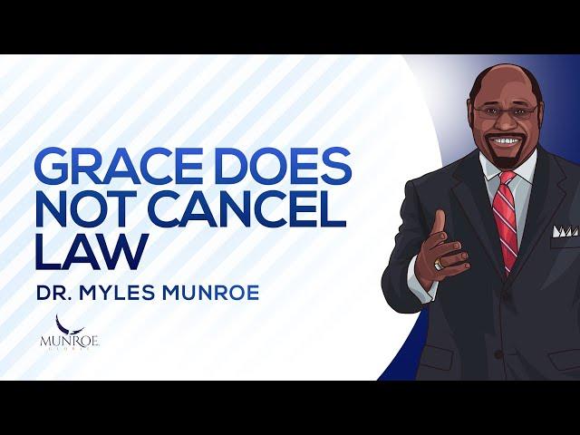 Grace Does Not Cancel Law | Dr. Myles Munroe