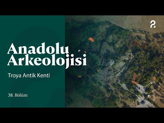 Anadolu Arkeolojisi | Troya Antik Kenti | 38. Bölüm @trt2