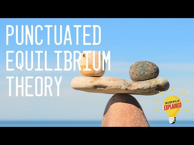 Punctuated Equilibrium Theory Explained!