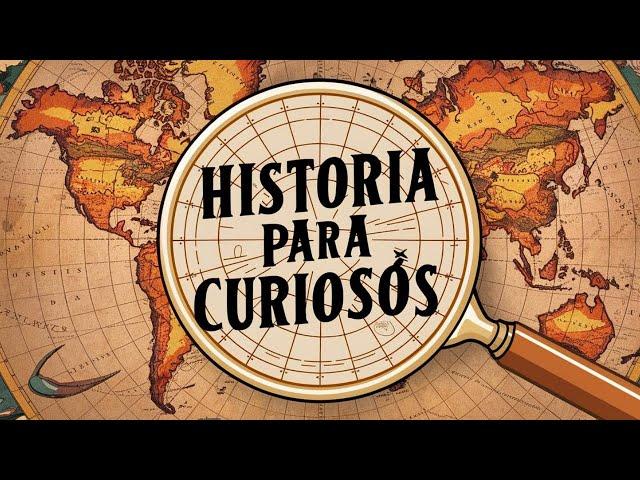 HISTORIA Y CURIOSIDADES FASCINANTES PARA CURIOSOS