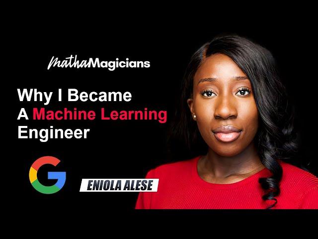 Why I Became A Machine Learning Engineer (Google)