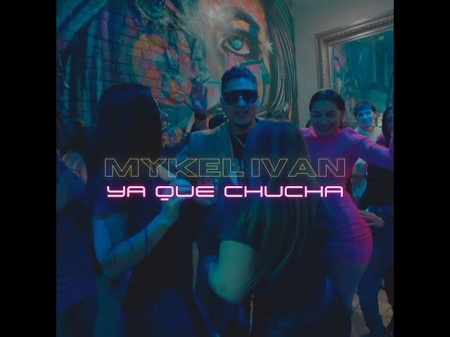 Mykel Ivan - Ya Que Chucha (Video Official)