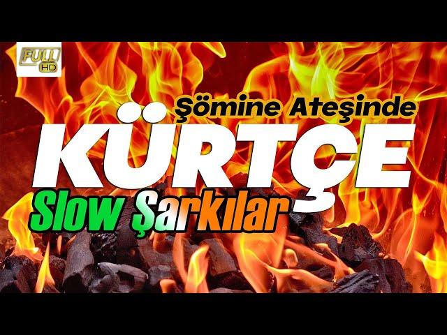 Şömine Ateşinde - Kürtçe Slow Şarkılar