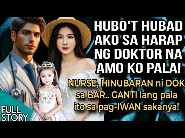 HUBO'T HUB*D AKO SA HARAP NG DOKTOR NA AMO KO PALA! NURSE, HINUB*RAN NI DOK GANTI LANG PALA ITO