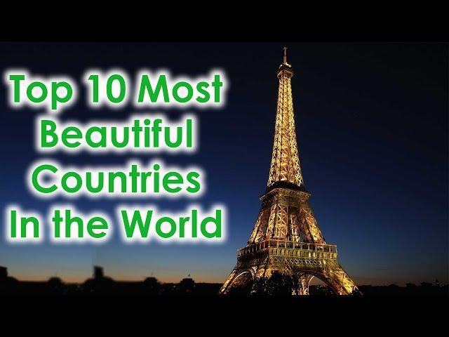 Top 10 Most Beautiful Countries in the World 2017 | Top 10 Everything