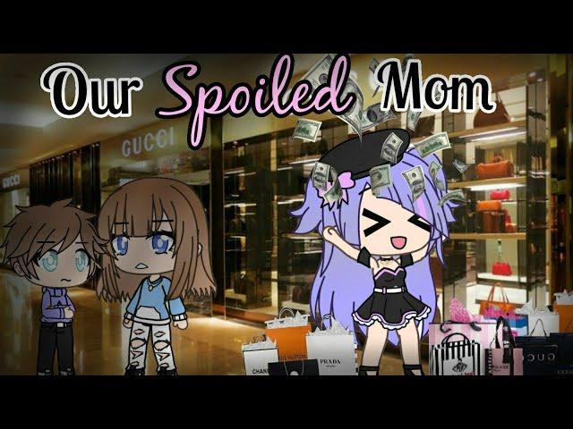 Our Spoiled Mom |Gacha Life Mini Movie| GLMM