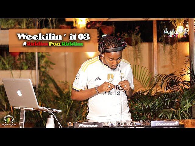 Weekilin' it 03 #RiddimPonRiddim Deejay Mixstar (Mystic Vybez)Drop Leaf,Broken Hearts,MonteCarlo.