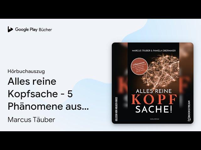 „Alles reine Kopfsache - 5 Phänomene aus der…“ von Marcus Täuber · Hörbuchauszug