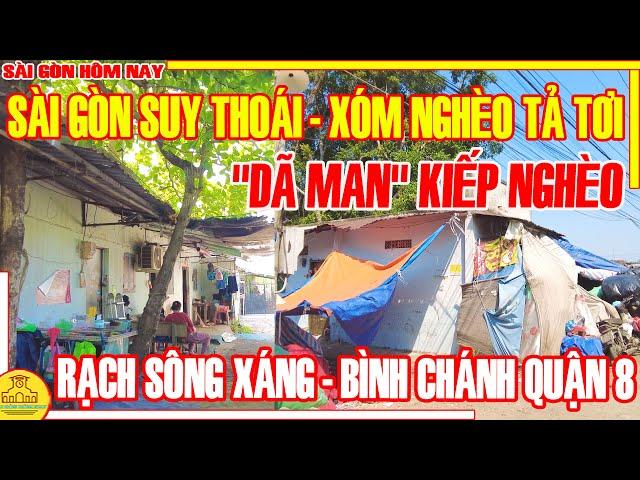 KHỔ LẮM Kiếp Nghèo "DÃ MAN" ! Sài Gòn Thời SUY THOÁI Xóm Nghèo Thời TẢ TƠI / Sài Gòn Hôm Nay