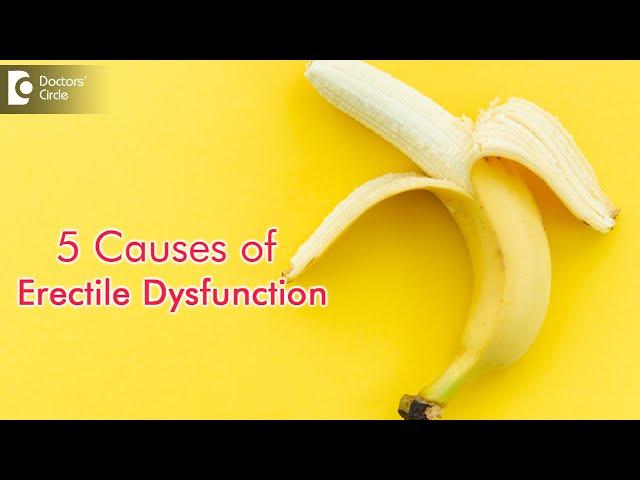 5 Causes of Erectile Dysfunction in Men|Fertility Issues in Men-Dr.Girish Nelivigi | Doctors' Circle