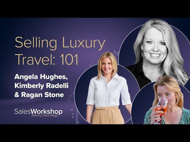 Selling Luxury Travel: 101 (Panel Discussion)