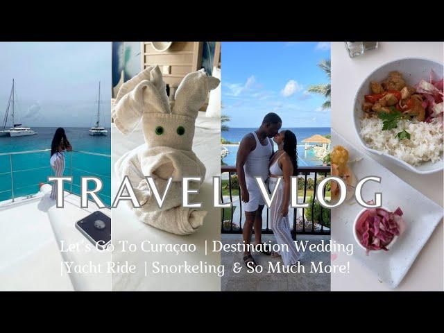 TRAVEL VLOG:  let's go to Curacao | destination wedding | yacht ride | sandals resort | snorkeling