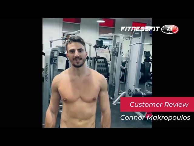 Connor Makropoulos | Fitness Fit 24 Hours Customer Review