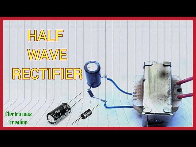 Half wave rectifier/ac to dc with electro max creation