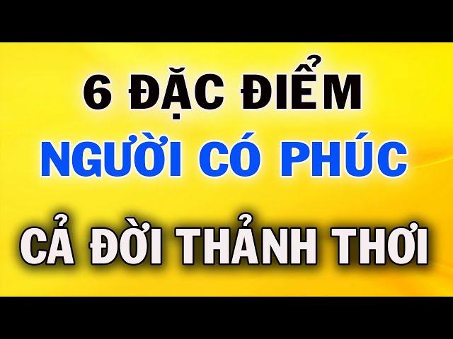 6 Đặc Điểm Của Người Có Phúc Khí Cả Đời An Nhàn Thảnh Thơi