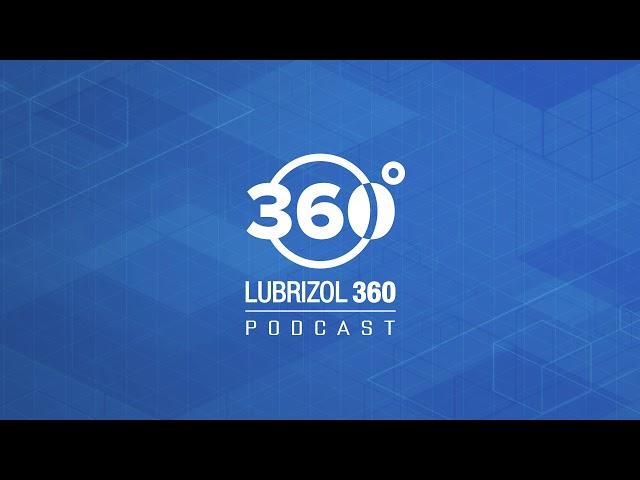 Lubrizol 360 Podcast: Selecting the Right Engine Oil