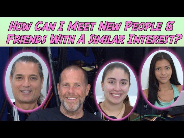 How Can I Meet New People & Friends With A Similar Interest?