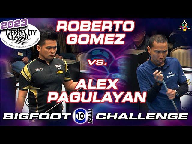 ROBERTO GOMEZ VS ALEX PAGULAYAN - 2023 DERBY CITY CLASSIC BIGFOOT 10-BALL CHALLENGE