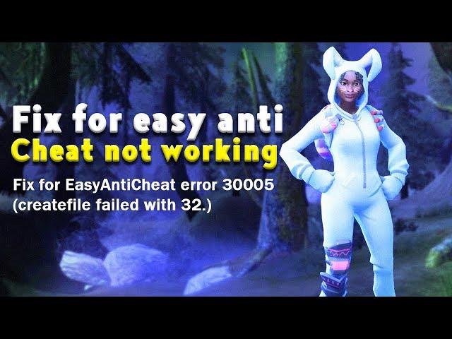 Fix for EasyAntiCheat error 30005 (createfile failed with 32.) for fortnite