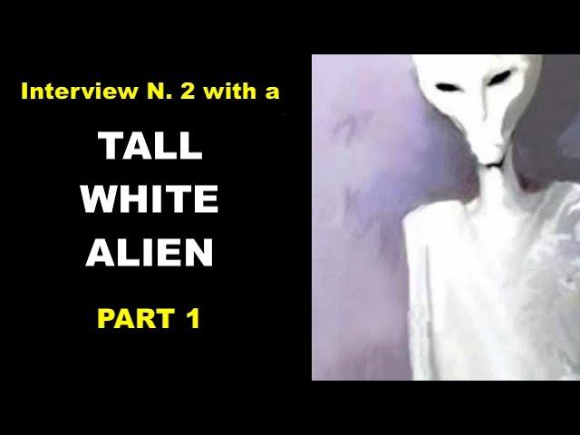 WHAT'S LIFE LIKE FOR THE TALL WHITE ALIENS? INTERVIEW WITH A TALL WHITE ALIEN N. 2 - PART 1