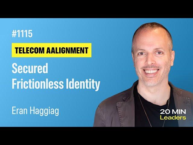 Ep1115: Eran Haggiag: Revolutionizing Digital Identity Through Telecom Innovation