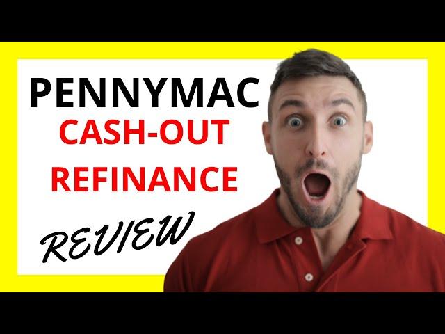  PennyMac Cash-Out Refinance Review: Pros and Cons