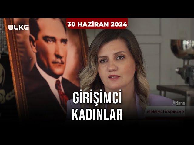 Girişimci Kadınlar - 30 Haziran 2024