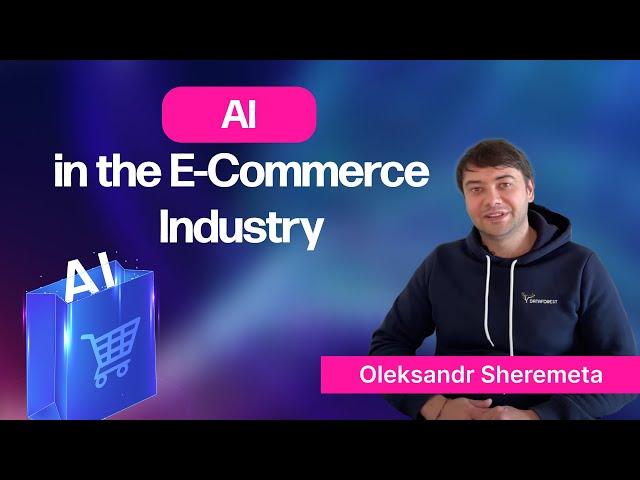 AI In the E-Commerce Industry: Next-Gen Online Shopping