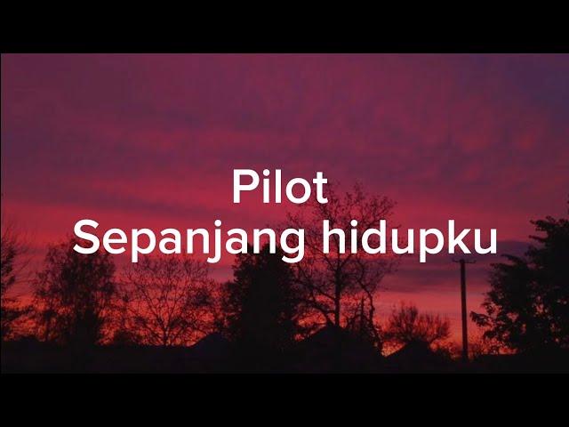 Pilot-Sepanjang Hidupku || (Lirik Lagu)