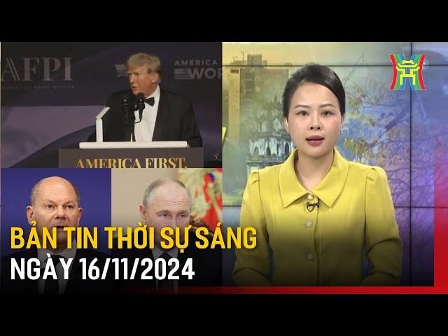 Thời sự HN sáng 16/11/24: Ông Donald Trump cam kết chấm dứt cuộc xung đột Nga-Ukraine,...