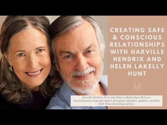 Creating Safe and Conscious Relationships with Harville Hendrix & Helen LaKelly Hunt