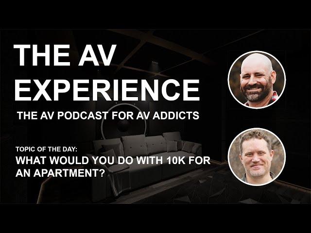 The AV Experience - What would you do with 10k for an apartment?