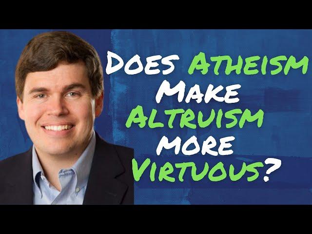 Self-Sacrifice with No Afterlife May Be More Valuable (Dr. Christian Miller)