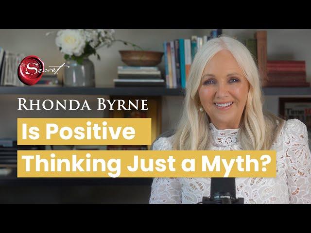 Is Positive Thinking Just a Myth? | Rhonda Byrne