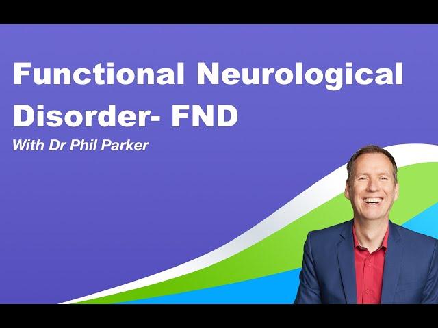 FND-  what is functional neurological disorder? Dr Phil Parker