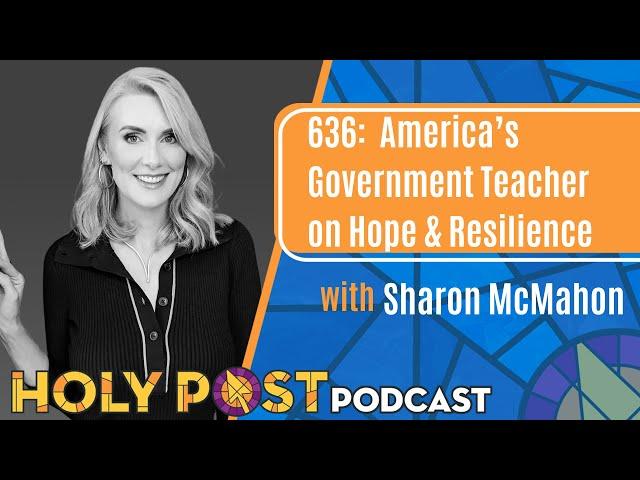 636: America’s Government Teacher on Hope & Resilience with Sharon McMahon