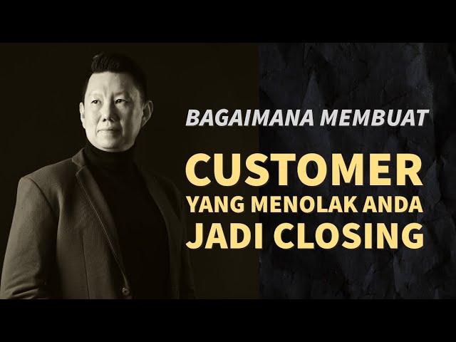 Bagaimana Membuat Customer Yang Menolak Anda Jadi Closing