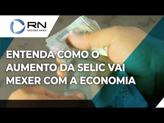 Entenda como o aumento da Selic vai mexer com a economia