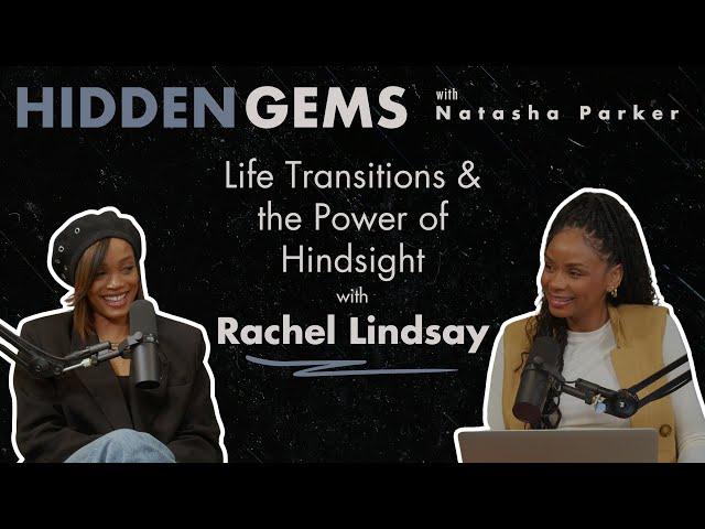 Life Transitions & The Power of Hindsight with Rachel Lindsay