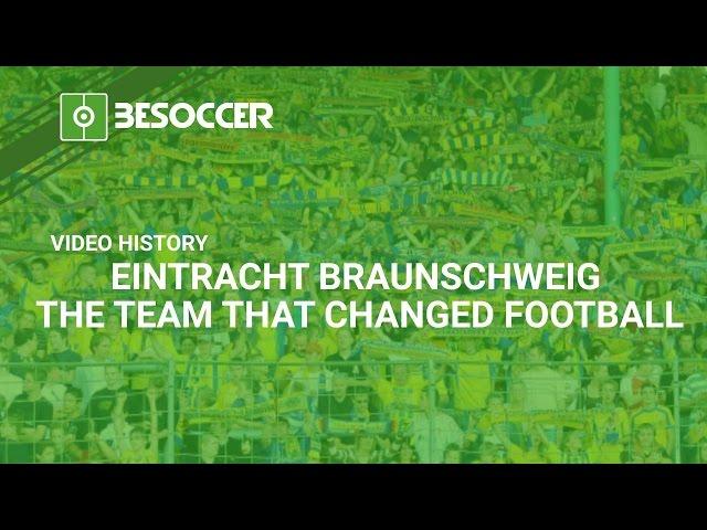 Video History: EINTRACHT BRAUNSCHWEIG, THE TEAM THAT CHANGED FOOTBALL