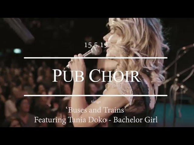 Buses and Trains (Bachelor Girl) - Pub Choir feat. Tania Doko