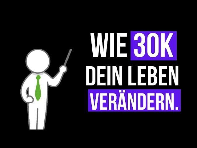 30.000 € und es wird dir NIE wieder SCHLECHT gehen!?