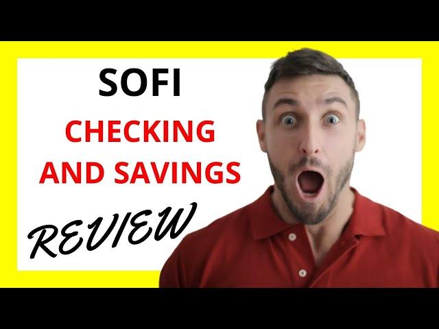  SoFi Checking and Savings Review: A Comprehensive Analysis of Accounts and Features