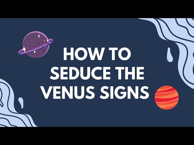 How The VENUS SIGNS Seduce YOU! Hannah’s Elsewhere