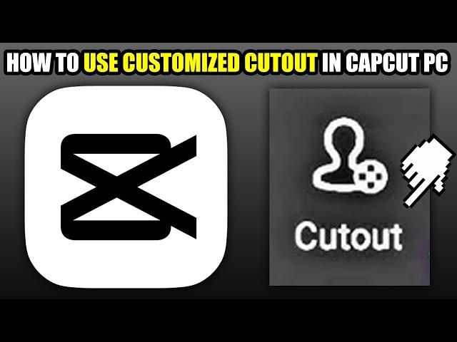 How To Use Customized Cutout In CapCut PC (2024)