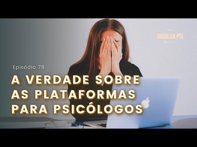 78 - A verdade sobre Plataformas de Atendimento para Psicólogos | Podcast Divulga Psi